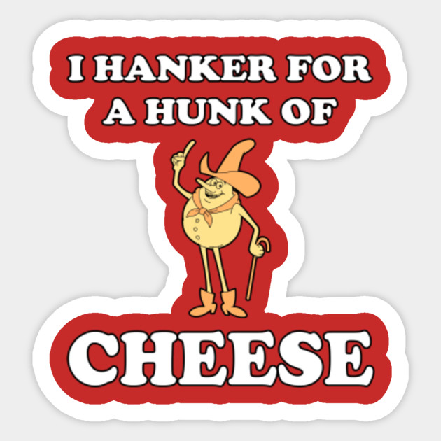 I Hanker For A Hunk Of Cheese! Family Guy Sticker TeePublic